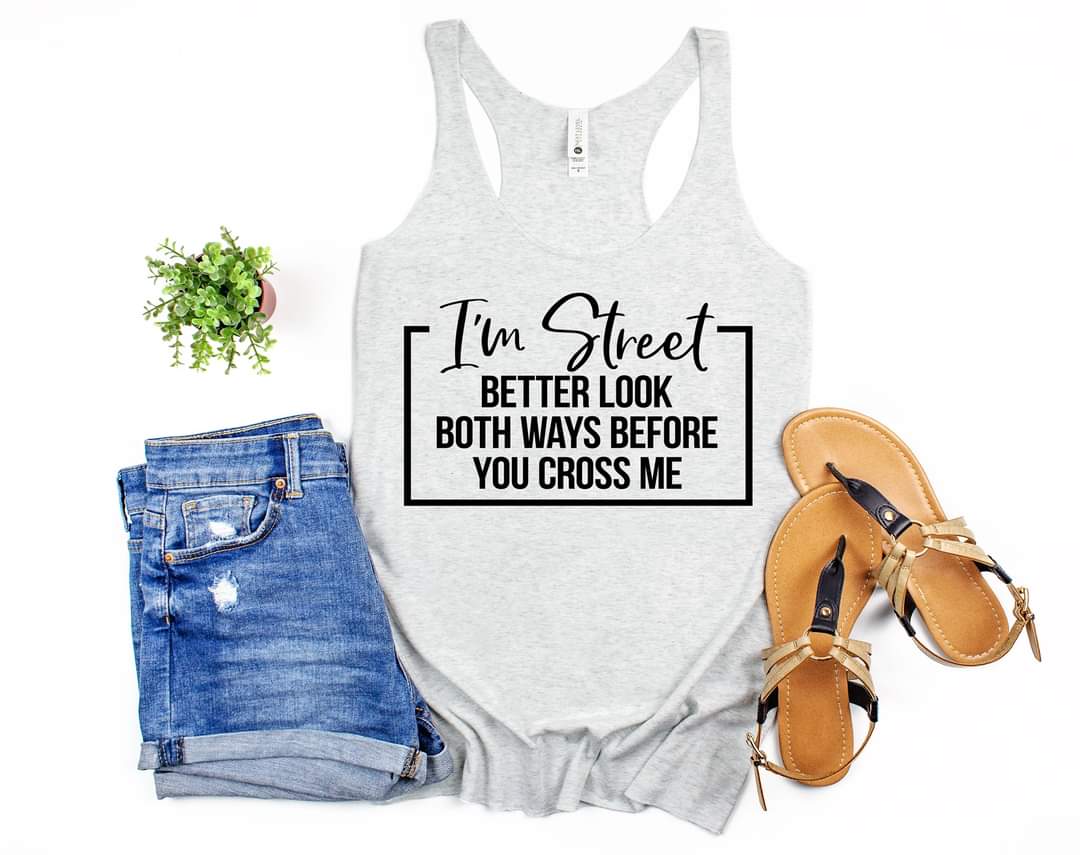 I'm Street Better Look Both Ways Before You Cross Me